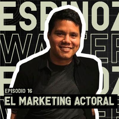 EP. 16: La Importancia Del Marketing Actoral - Walter Espinoza