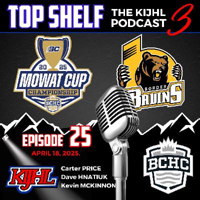 Top Shelf: The KIJHL Podcast - S3 E25 - April 18 - Grand Forks Border Bruins - Price - Hnatiuk - McKinnon