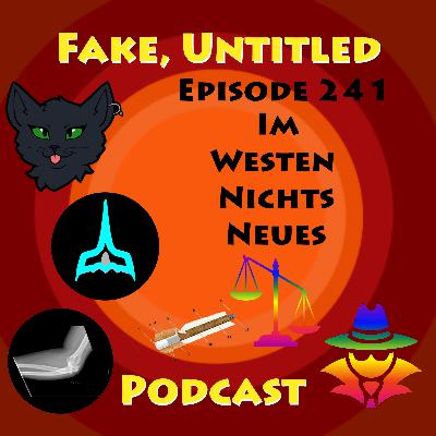 Fake, Untitled Podcast: Episode 241 - Im Westen Nichts Neues