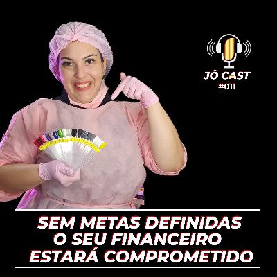 Episódio #011 - Sem metas definidas, o seu financeiro estará comprometido Episódio #011 - Sem metas definidas, o seu financeiro estará comprometido