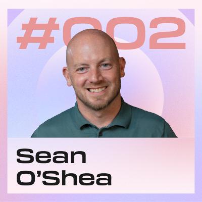 #002 Culture Expert Sean O'Shea on Innovation & High Performance