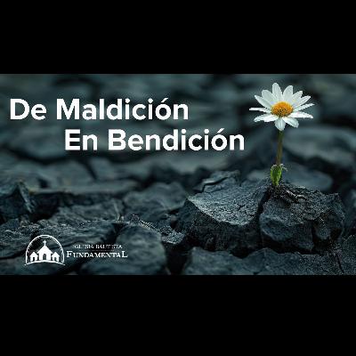 De Maldición En Bendición - Hno. Joe Moreno - domingo am - 9/22/24