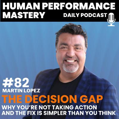 #82 - The Decision Gap: Why You’re Not Taking Action—And the Fix Is Simpler Than You Think #82 - The Decision Gap: Why You’re Not Taking Action—And the Fix Is Simpler Than You Think