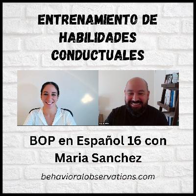 Entrenamiento de Habilidades Conductuales: BOP en Español 16 con Maria Sanchez
