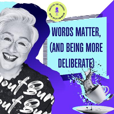 Words matter, and being more deliberate