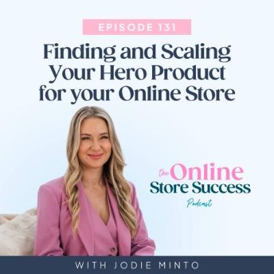 131.  Finding and Scaling Your Hero Product for your Online Store