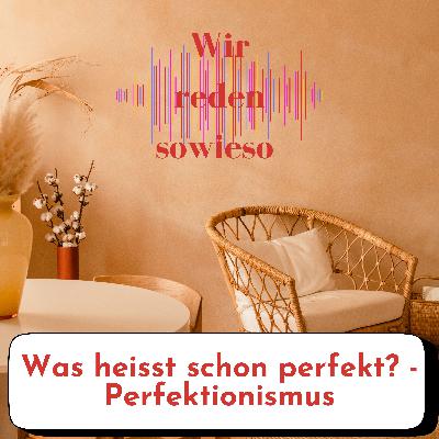 Was heisst schon perfekt? - Perfektionismus