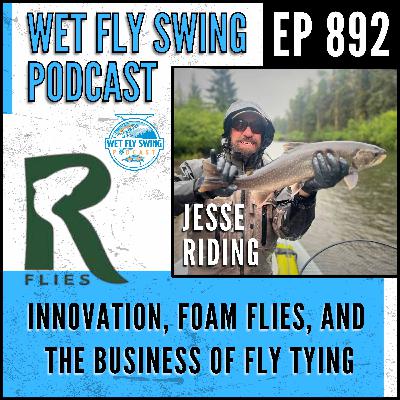 892 | Rainy's Flies: Innovation, Foam Flies, and the Business of Fly Tying with Jesse Riding