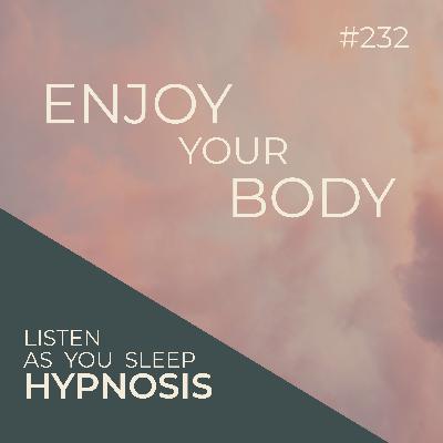 Hypnosis for Enjoying Your Body | Listen-As-You-Fall-Asleep-Sleep | Seer Sessions 232 Hypnosis for Enjoying Your Body | Listen-As-You-Fall-Asleep-Sleep | Seer Sessions 232