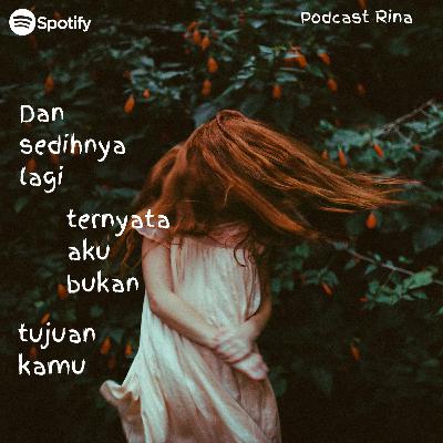 Dan sedihnya lagi, ternyata aku bukan tujuan kamu.