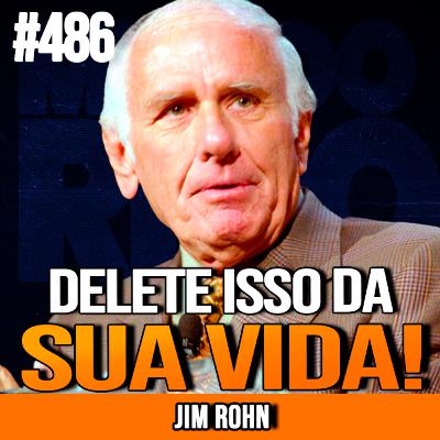 JIM ROHN | FICAR RICO COMEÇA REMOVENDO ISSO | INSIGHTCAST #486