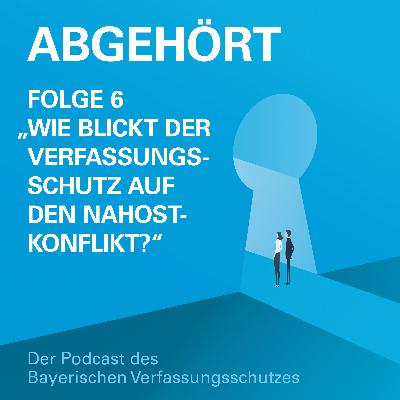 Folge 6 | Wie blickt der Verfassungsschutz auf den Nahostkonflikt?