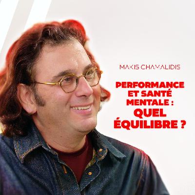 Makis Chamalidis - Santé mentale et performance, trouver son équilibre dans le déséquilibre