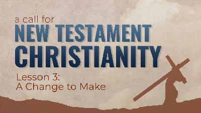 A Change to Make | A Call for New Testament Christianity (Neal Pollard) A Change to Make | A Call for New Testament Christianity (Neal Pollard)