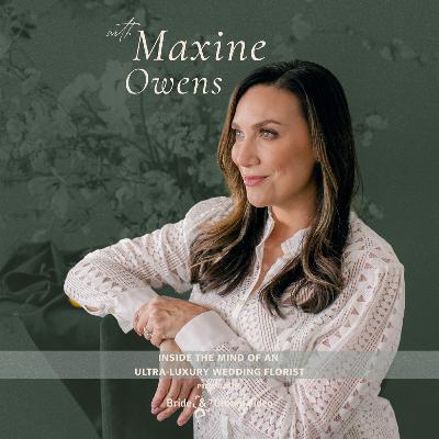 451. Inside the Mind of an Ultra-Luxury Wedding Florist | Maxine Owens 451. Inside the Mind of an Ultra-Luxury Wedding Florist | Maxine Owens