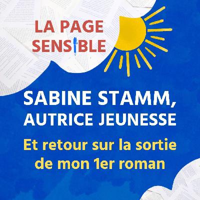 43. Papotage avec Sabine Stamm, autrice de romans jeunesse, et retour sur la sortie de mon 1er roman
