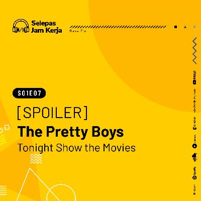 07 [SPOILER] The Pretty Boys Tonight Show the Movies