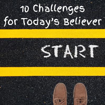 10 Challenges Every Christian Faces Before Christ Returns