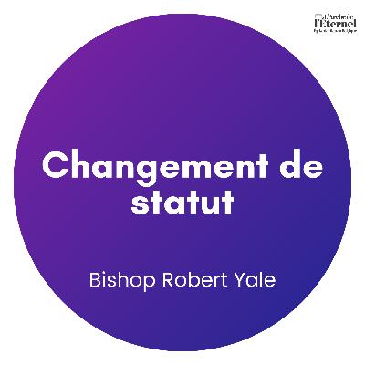 Changement de statut — Bishop Robert Yale