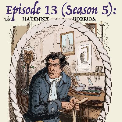 5.13: Sweeney Todd escapes … for now! (A Ha’penny Horrid H’episode.) Also — Hanged Today in History: The corpse that testified! — The bloody crime of William Corder. 5.13: Sweeney Todd escapes … for now! (A Ha’penny Horrid H’episode.) Also — Hanged Today in History: The corpse that testified! — The bloody crime of William Corder.