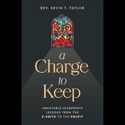 A CHARGE TO KEEP by Rev. Kevin T. Taylor