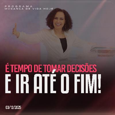 É tempo de tomar decisões e ir até o fim! | Mudança de Vida Hoje É tempo de tomar decisões e ir até o fim! | Mudança de Vida Hoje