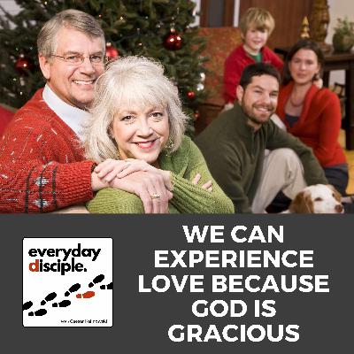 Advent Week 4: We Can Experience Love Because God is Gracious Advent Week 4: We Can Experience Love Because God is Gracious