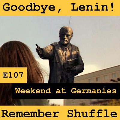 Good Bye, Lenin!: E107 Weekend at Germanies | DEMO Good Bye, Lenin!: E107 Weekend at Germanies | DEMO