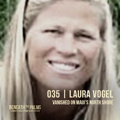 035 | Missing in Maui: The Laura Vogel Case 035 | Missing in Maui: The Laura Vogel Case