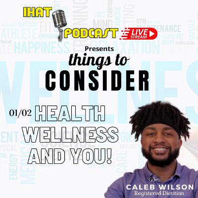 "things to CONSIDER" 01/02: Health, Wellness and You! "things to CONSIDER" 01/02: Health, Wellness and You!