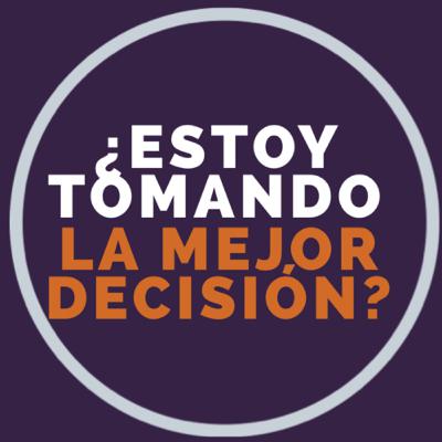 ¿Estoy tomando la mejor decisión?