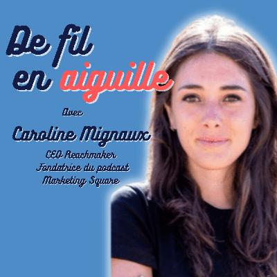 #9 - Caroline Mignaux CEO Reachmarker & Fondatrice du podcast Marketing Square "Je suis dans la vie comme sur les réseaux"