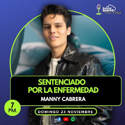 "SENTENCIADO por la ENFERMEDAD" con MANNY CABRERA en Buena Nueva #76 "SENTENCIADO por la ENFERMEDAD" con MANNY CABRERA en Buena Nueva #76