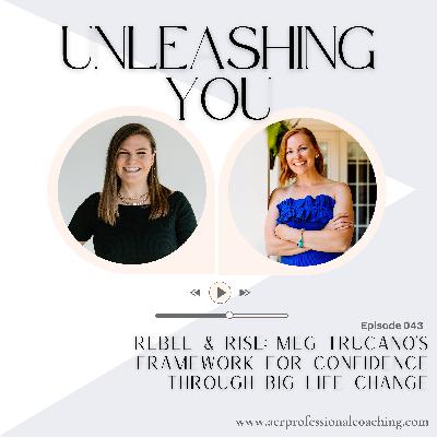43. Rebel & Rise: Meg Trucano’s Framework for Confidence Through Big Life Change 43. Rebel & Rise: Meg Trucano’s Framework for Confidence Through Big Life Change