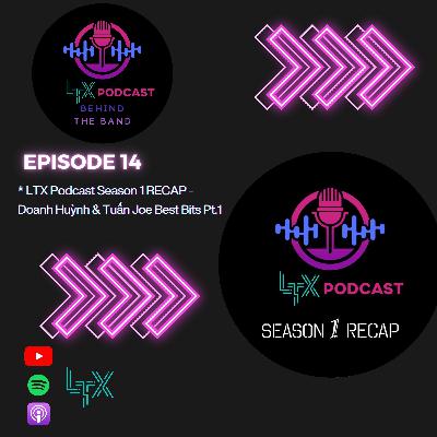 #14 - Recap LTX Podcast Season 1 - Doanh Huỳnh & Tuấn Joe Best Bits Part 1 - LTX PODCAST Behind the Band