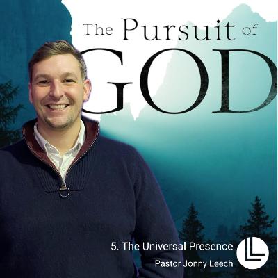 5. THE UNIVERSAL PRESENCE // The Pursuit of God // Pastor Jonny Leech // 8.6.2025