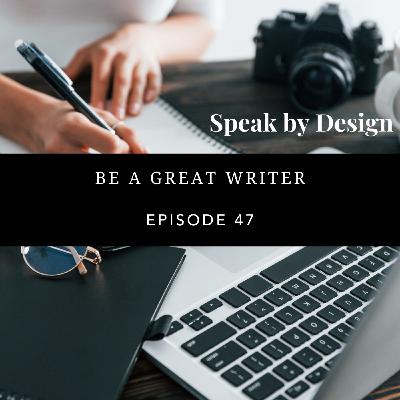 47 | Be a Great Writer 47 | Be a Great Writer
