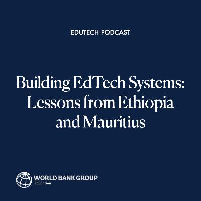 Building EdTech Systems: Lessons from Ethiopia and Mauritius in the World Bank–Mastercard Foundation Partnership
