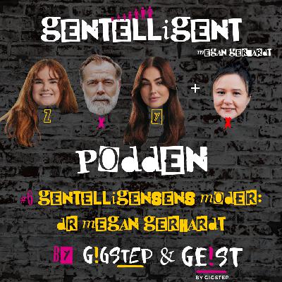 #6 Gentelligensens moder: Dr. Megan Gerhardt