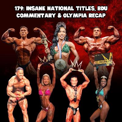 179: INSANE NATIONAL TITLES, BDU COMMENTARY & OLYMPIA RECAP