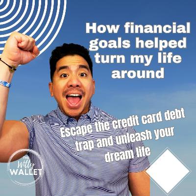 Escape the credit card debt trap and unleash your dream life. How financial goals helped turn my life around.