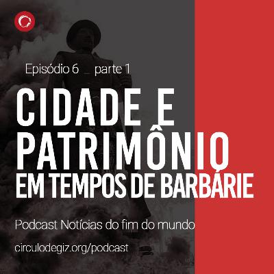 Encruzilhadas dos sentidos: cidade e patrimônio em tempos de barbárie (parte 1)