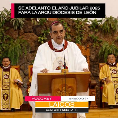 Se adelantó el año jubilar 2025 para laAquidiócesis de león.