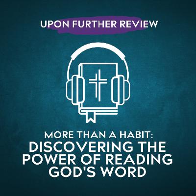 Ep 16 | More Than A Habit: Discovering the Power of Reading God's Word