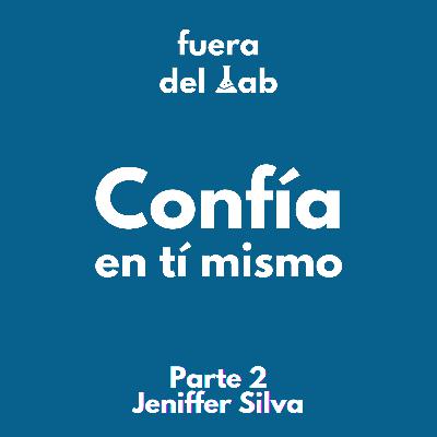 #003: Jeniffer Silva: Confía en tí mismo - Parte II