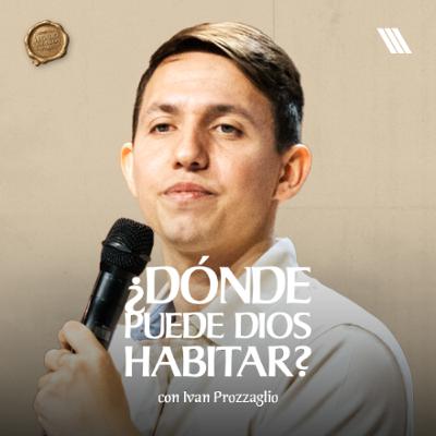 ¿Dónde Puede Dios Habitar? | Pr.Ivan Prozaglio