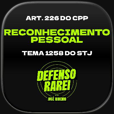 Reconhecimento Pessoal: art. 226 do CPP e Tema 1258 do STJ