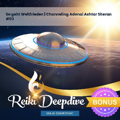 So geht Weltfrieden | Channeling Adonai Ashtar Sheran - Bonusfolge #03