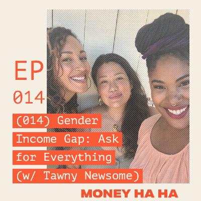 (014) Gender Income Gap: Ask for Everything (w/ Tawny Newsome)
