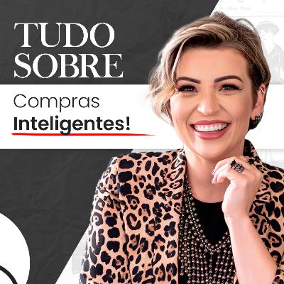 Episódio 11 - Tudo Sobre Compras Inteligente. Episódio 11 - Tudo Sobre Compras Inteligente.